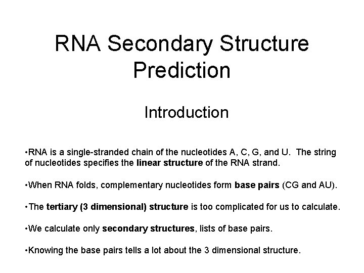 RNA Secondary Structure Prediction Introduction • RNA is a single-stranded chain of the nucleotides