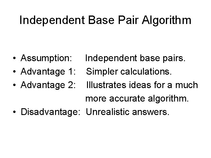 Independent Base Pair Algorithm • Assumption: Independent base pairs. • Advantage 1: Simpler calculations.