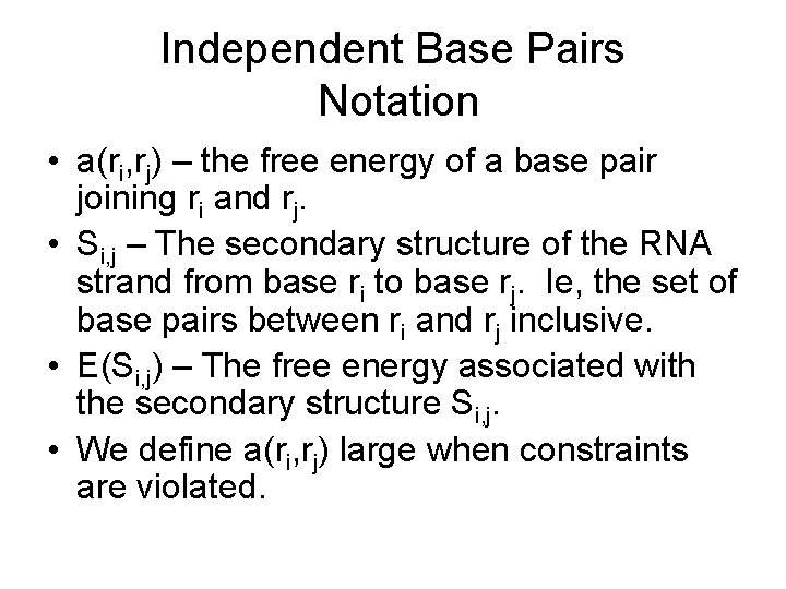Independent Base Pairs Notation • a(ri, rj) – the free energy of a base