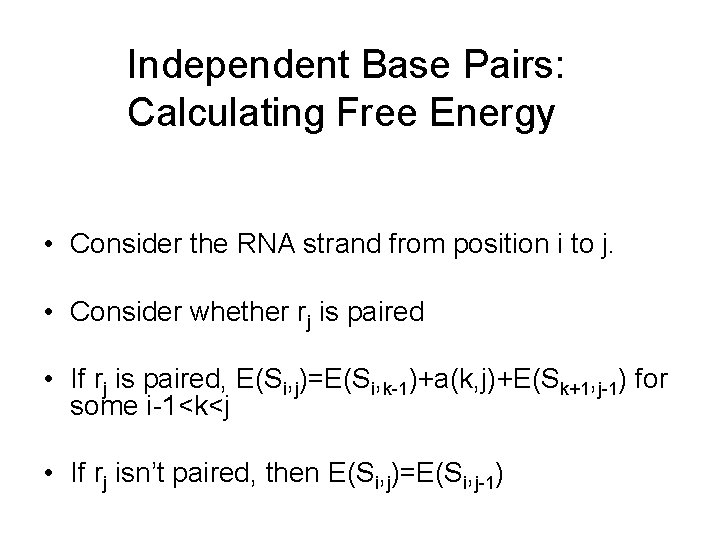 Independent Base Pairs: Calculating Free Energy • Consider the RNA strand from position i