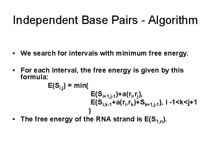 Independent Base Pairs - Algorithm • We search for intervals with minimum free energy.
