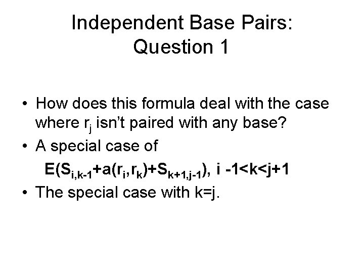 Independent Base Pairs: Question 1 • How does this formula deal with the case