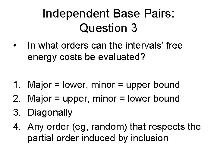 Independent Base Pairs: Question 3 • In what orders can the intervals’ free energy