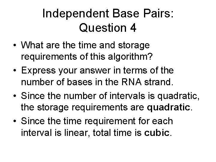Independent Base Pairs: Question 4 • What are the time and storage requirements of