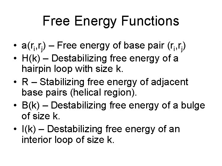 Free Energy Functions • a(ri, rj) – Free energy of base pair (ri, rj)