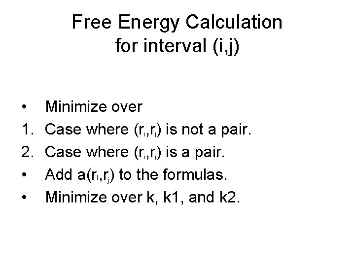 Free Energy Calculation for interval (i, j) • 1. 2. • • Minimize over