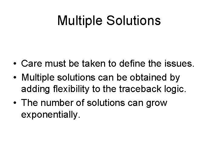 Multiple Solutions • Care must be taken to define the issues. • Multiple solutions