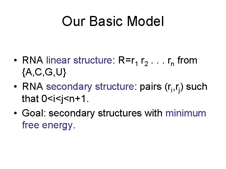 Our Basic Model • RNA linear structure: R=r 1 r 2. . . rn