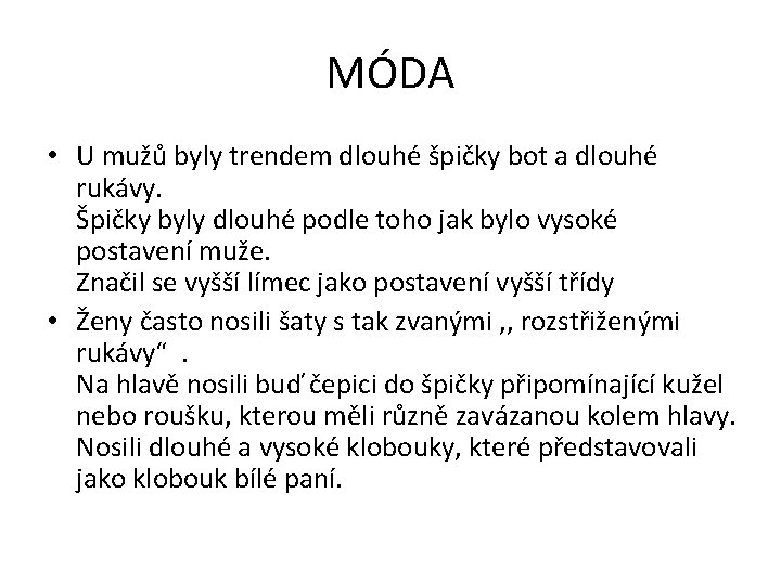 MÓDA • U mužů byly trendem dlouhé špičky bot a dlouhé rukávy. Špičky byly