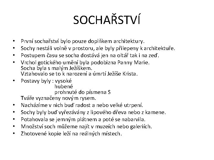 SOCHAŘSTVÍ • • • První sochařství bylo pouze doplňkem architektury. Sochy nestáli volně v