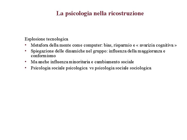 La psicologia nella ricostruzione Esplosione tecnologica • Metafora della mente computer: bias, risparmio e