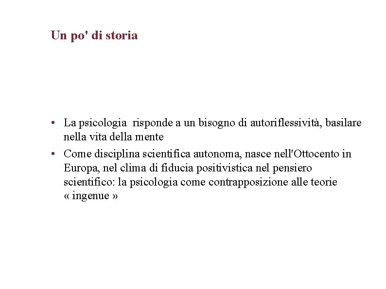 Un po' di storia • La psicologia risponde a un bisogno di autoriflessività, basilare