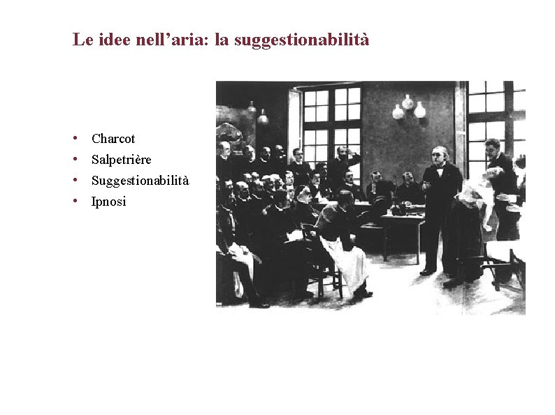 Le idee nell’aria: la suggestionabilità • • Charcot Salpetrière Suggestionabilità Ipnosi Pagina 3 