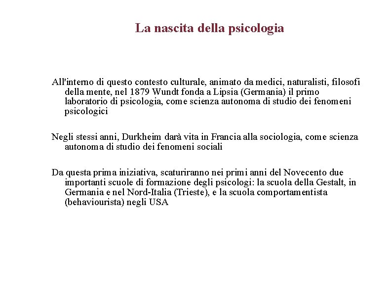 La nascita della psicologia All'interno di questo contesto culturale, animato da medici, naturalisti, filosofi