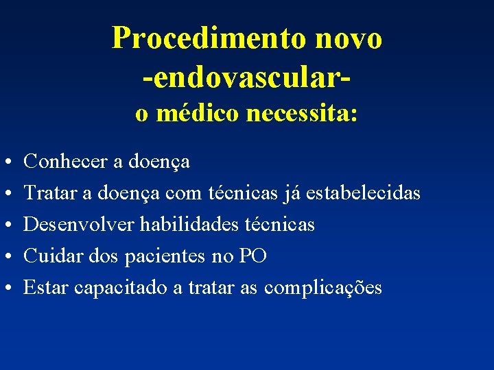 Procedimento novo -endovascularo médico necessita: • • • Conhecer a doença Tratar a doença