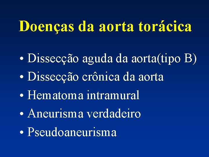 Doenças da aorta torácica • Dissecção aguda da aorta(tipo B) • Dissecção crônica da