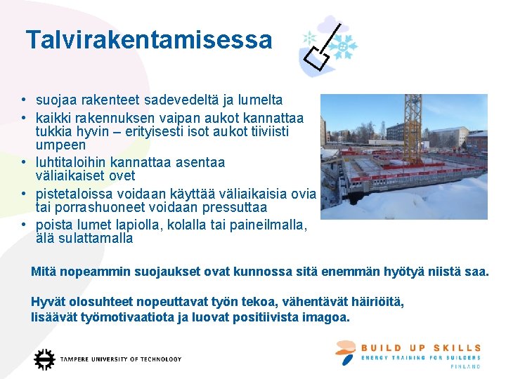 Talvirakentamisessa • suojaa rakenteet sadevedeltä ja lumelta • kaikki rakennuksen vaipan aukot kannattaa tukkia