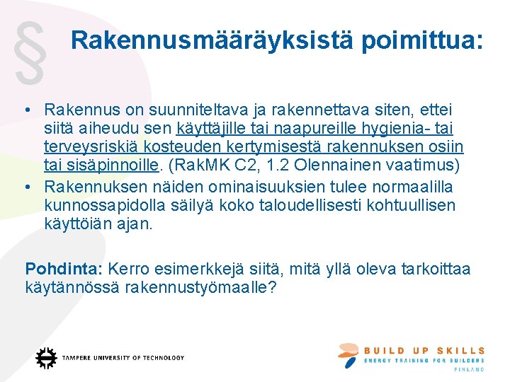 § Rakennusmääräyksistä poimittua: • Rakennus on suunniteltava ja rakennettava siten, ettei siitä aiheudu sen