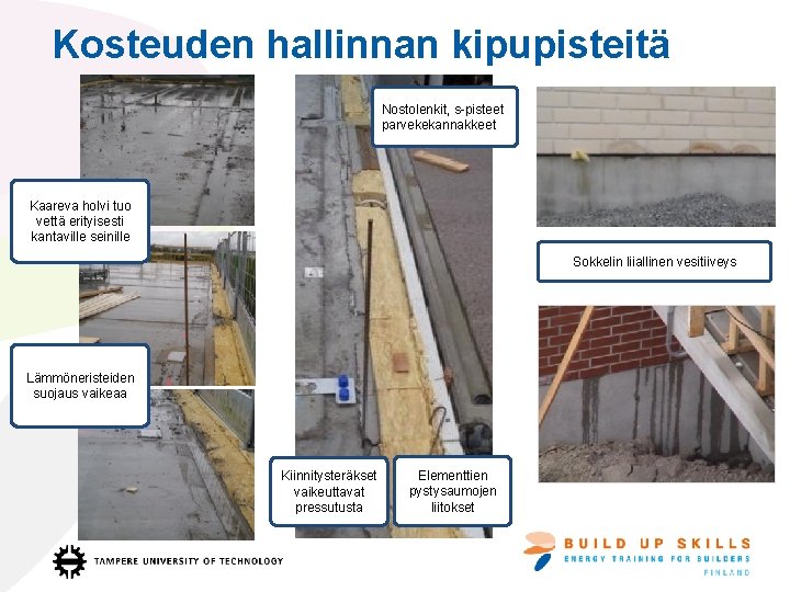 Kosteuden hallinnan kipupisteitä Nostolenkit, s-pisteet parvekekannakkeet Kaareva holvi tuo vettä erityisesti kantaville seinille Sokkelin