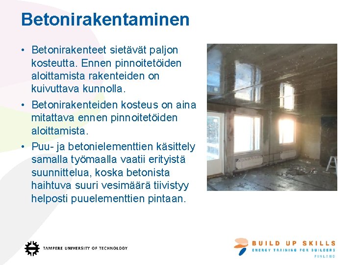 Betonirakentaminen • Betonirakenteet sietävät paljon kosteutta. Ennen pinnoitetöiden aloittamista rakenteiden on kuivuttava kunnolla. •