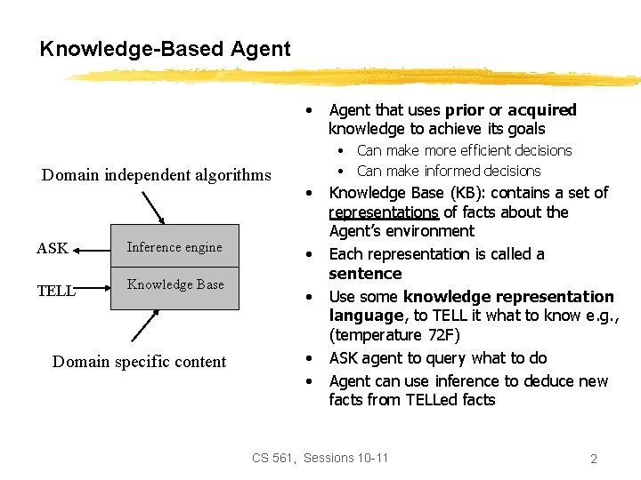 Knowledge-Based Agent • Domain independent algorithms ASK Inference engine TELL Knowledge Base Domain specific
