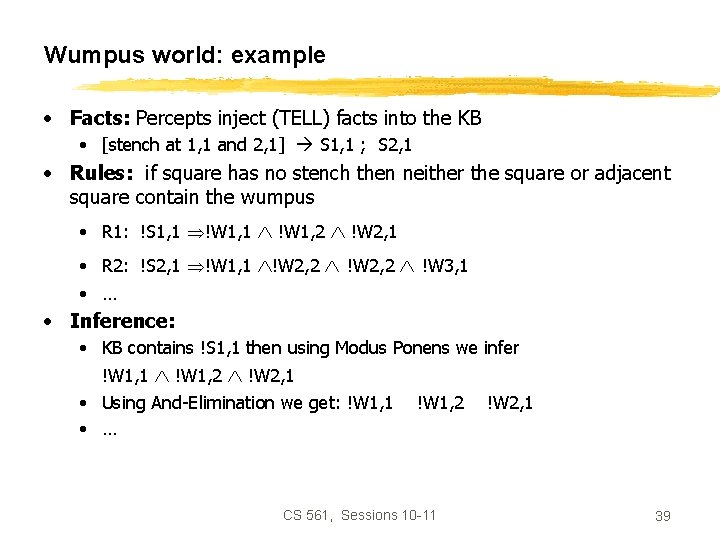 Wumpus world: example • Facts: Percepts inject (TELL) facts into the KB • [stench