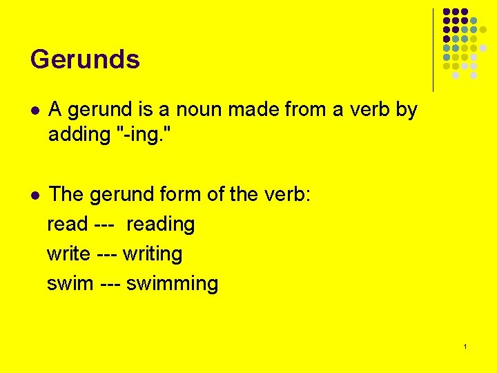 Gerunds l A gerund is a noun made from a verb by adding "-ing.