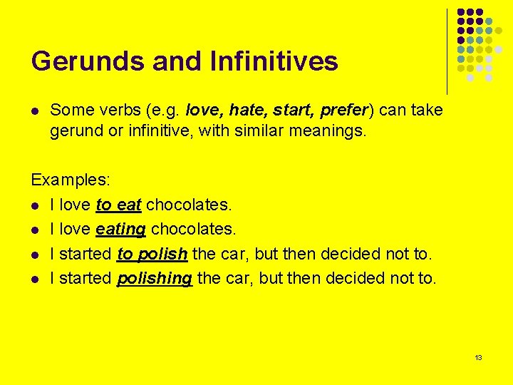 Gerunds and Infinitives l Some verbs (e. g. love, hate, start, prefer) can take