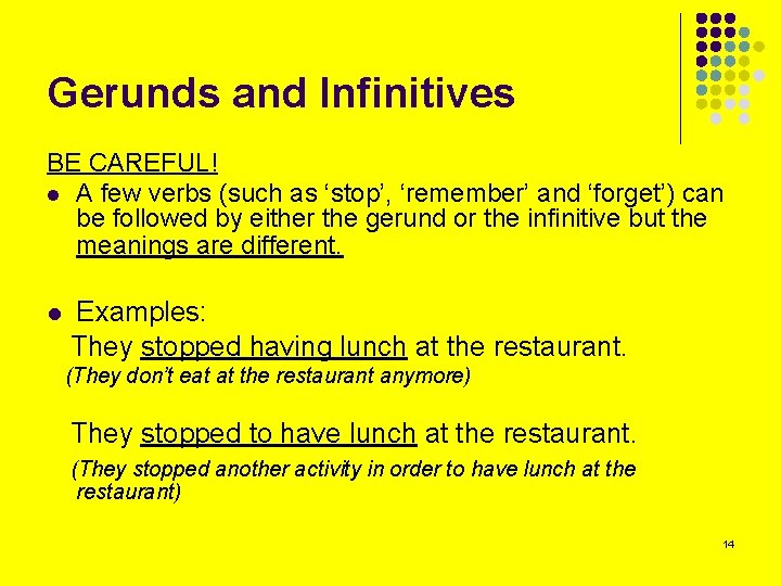 Gerunds and Infinitives BE CAREFUL! l A few verbs (such as ‘stop’, ‘remember’ and