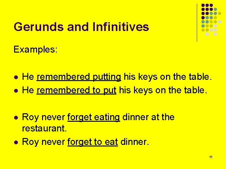 Gerunds and Infinitives Examples: l l He remembered putting his keys on the table.