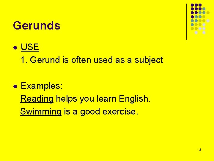 Gerunds l USE 1. Gerund is often used as a subject l Examples: Reading