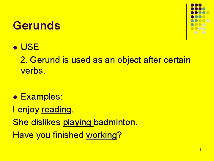 Gerunds l USE 2. Gerund is used as an object after certain verbs. Examples: