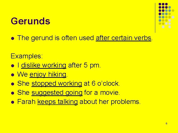 Gerunds l The gerund is often used after certain verbs. Examples: l I dislike