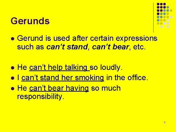 Gerunds l Gerund is used after certain expressions such as can’t stand, can’t bear,