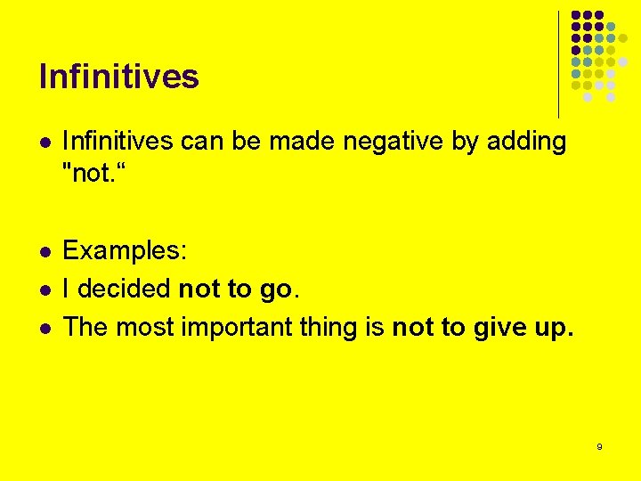 Infinitives l Infinitives can be made negative by adding "not. “ l Examples: I