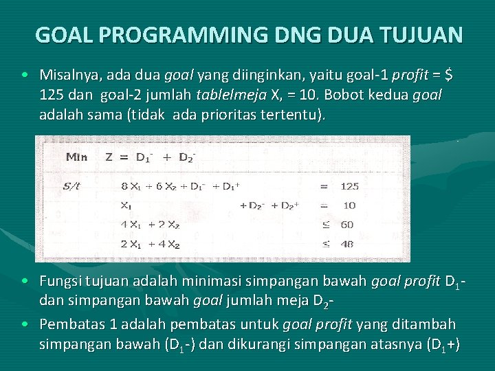 GOAL PROGRAMMING DUA TUJUAN • Misalnya, ada dua goal yang diinginkan, yaitu goal-1 profit