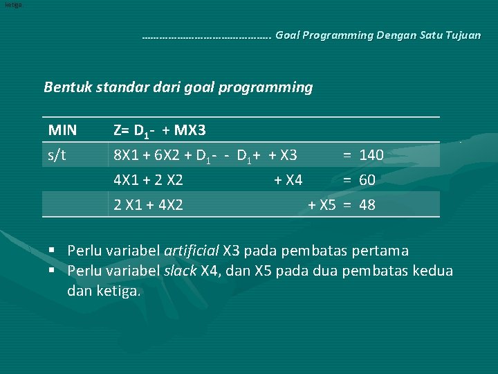 ketiga. …………………. . Goal Programming Dengan Satu Tujuan Bentuk standar dari goal programming MIN