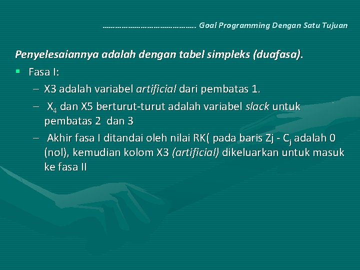 …………………. . Goal Programming Dengan Satu Tujuan Penyelesaiannya adalah dengan tabel simpleks (duafasa). §