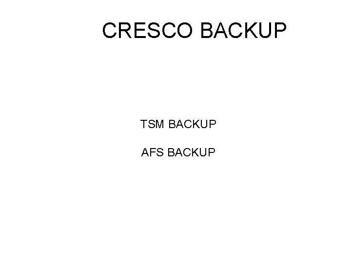 CRESCO BACKUP TSM BACKUP AFS BACKUP 