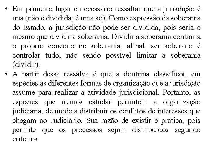 • Em primeiro lugar é necessário ressaltar que a jurisdição é una (não • Em primeiro lugar é necessário ressaltar que a jurisdição é una (não