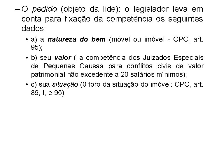 – O pedido (objeto da lide): o legislador leva em conta para fixação da – O pedido (objeto da lide): o legislador leva em conta para fixação da