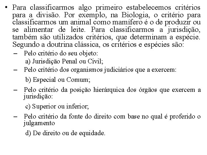 • Para classificarmos algo primeiro estabelecemos critérios para a divisão. Por exemplo, na • Para classificarmos algo primeiro estabelecemos critérios para a divisão. Por exemplo, na