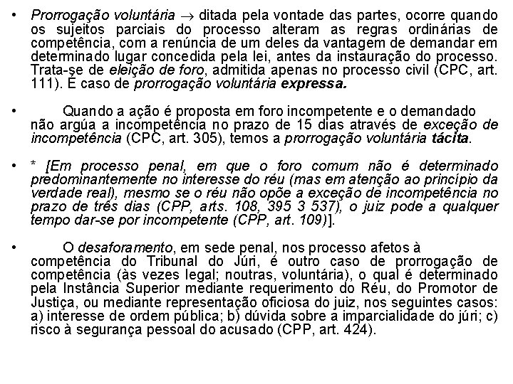 • Prorrogação voluntária ditada pela vontade das partes, ocorre quando os sujeitos parciais • Prorrogação voluntária ditada pela vontade das partes, ocorre quando os sujeitos parciais