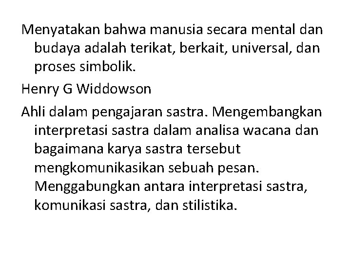 Menyatakan bahwa manusia secara mental dan budaya adalah terikat, berkait, universal, dan proses simbolik.