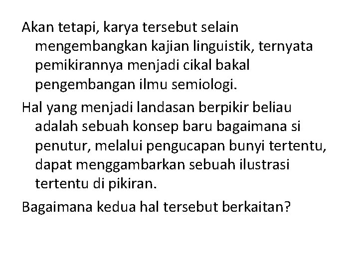 Akan tetapi, karya tersebut selain mengembangkan kajian linguistik, ternyata pemikirannya menjadi cikal bakal pengembangan