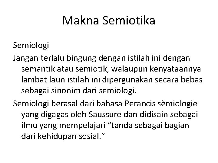 Makna Semiotika Semiologi Jangan terlalu bingung dengan istilah ini dengan semantik atau semiotik, walaupun