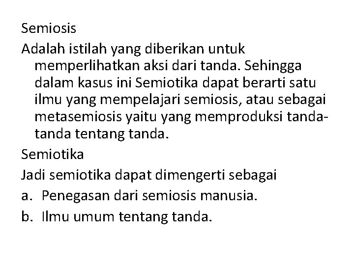 Semiosis Adalah istilah yang diberikan untuk memperlihatkan aksi dari tanda. Sehingga dalam kasus ini