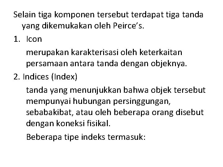 Selain tiga komponen tersebut terdapat tiga tanda yang dikemukakan oleh Peirce’s. 1. Icon merupakan