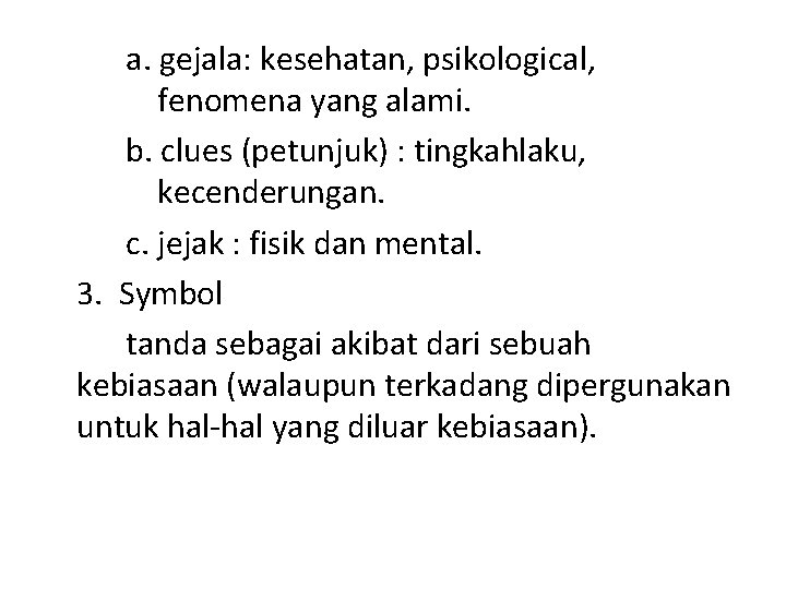 a. gejala: kesehatan, psikological, fenomena yang alami. b. clues (petunjuk) : tingkahlaku, kecenderungan. c.