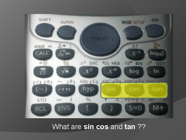 What are sin cos and tan ? ? 